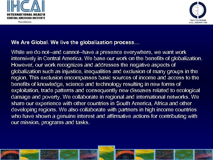 We Are Global. We live the globalization process… While we do not--and cannot--have a