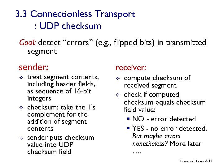 3. 3 Connectionless Transport : UDP checksum Goal: detect “errors” (e. g. , flipped
