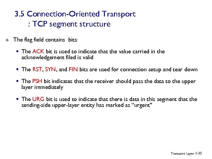 3. 5 Connection-Oriented Transport : TCP segment structure v The flag field contains bits: