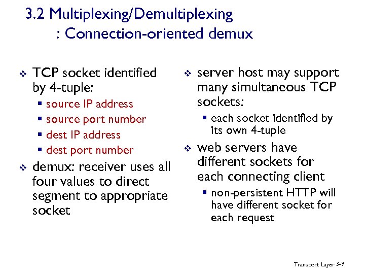 3. 2 Multiplexing/Demultiplexing : Connection-oriented demux v TCP socket identified by 4 -tuple: §