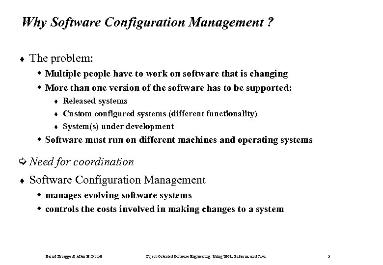 Why Software Configuration Management ? ¨ The problem: w Multiple people have to work