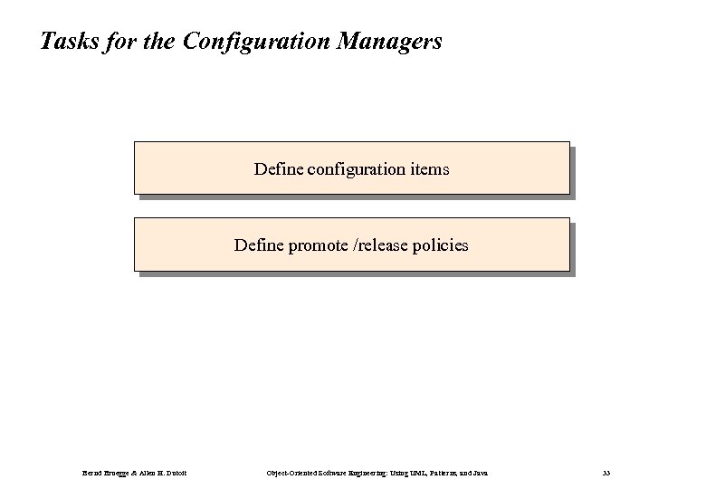 Tasks for the Configuration Managers Define configuration items Define promote /release policies Bernd Bruegge