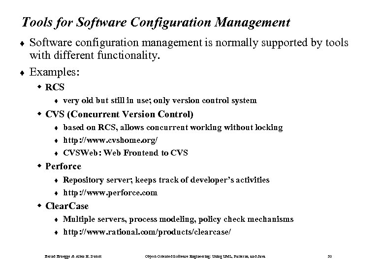 Tools for Software Configuration Management ¨ ¨ Software configuration management is normally supported by