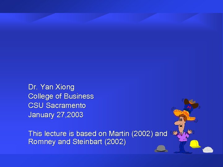 Dr. Yan Xiong College of Business CSU Sacramento January 27, 2003 This lecture is