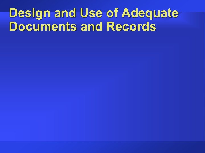Design and Use of Adequate Documents and Records 