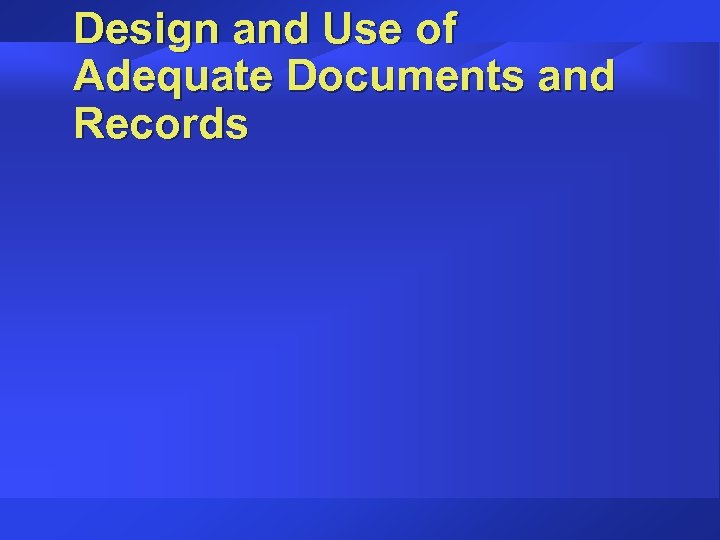 Design and Use of Adequate Documents and Records 