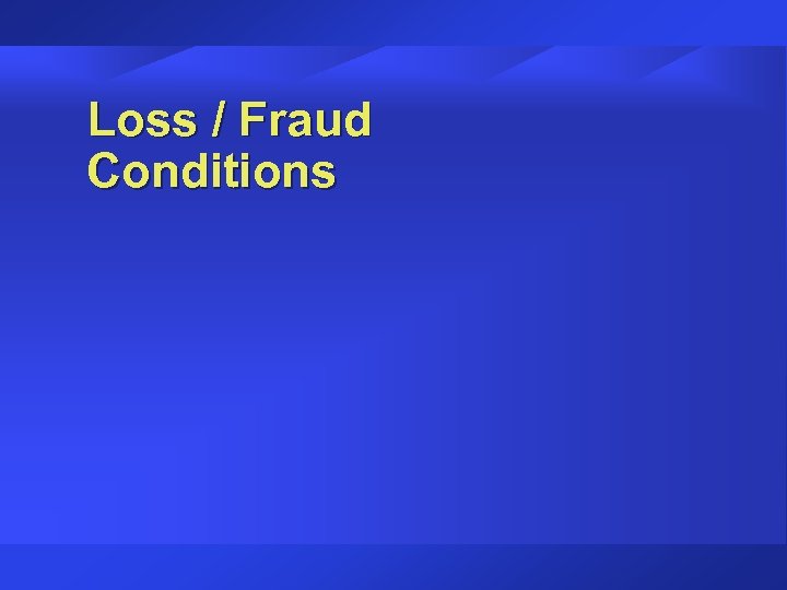 Loss / Fraud Conditions 