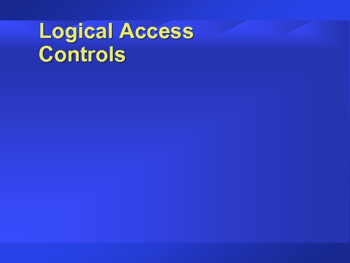 Logical Access Controls 