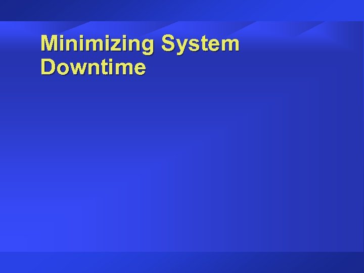 Minimizing System Downtime 