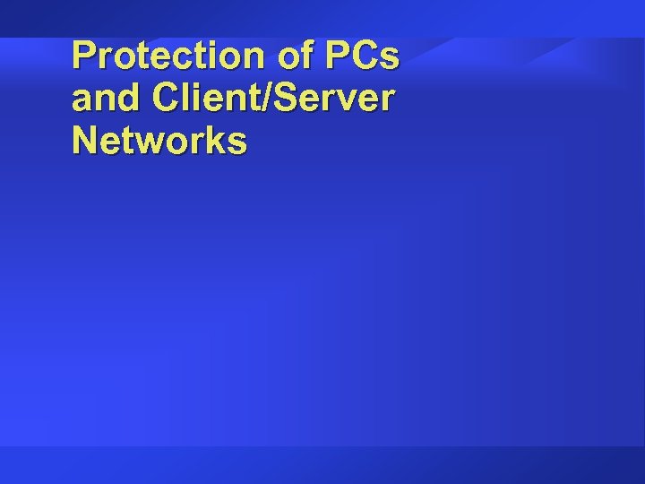 Protection of PCs and Client/Server Networks 
