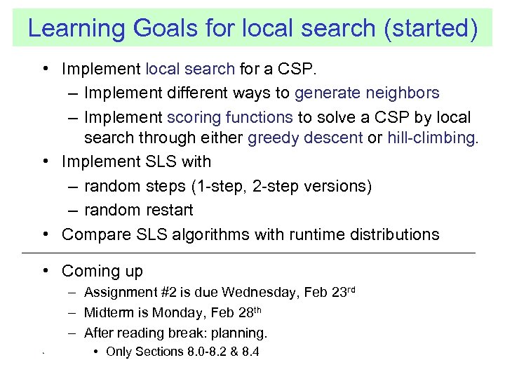 Learning Goals for local search (started) • Implement local search for a CSP. –