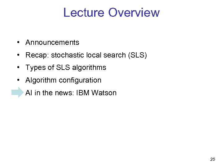 Lecture Overview • Announcements • Recap: stochastic local search (SLS) • Types of SLS