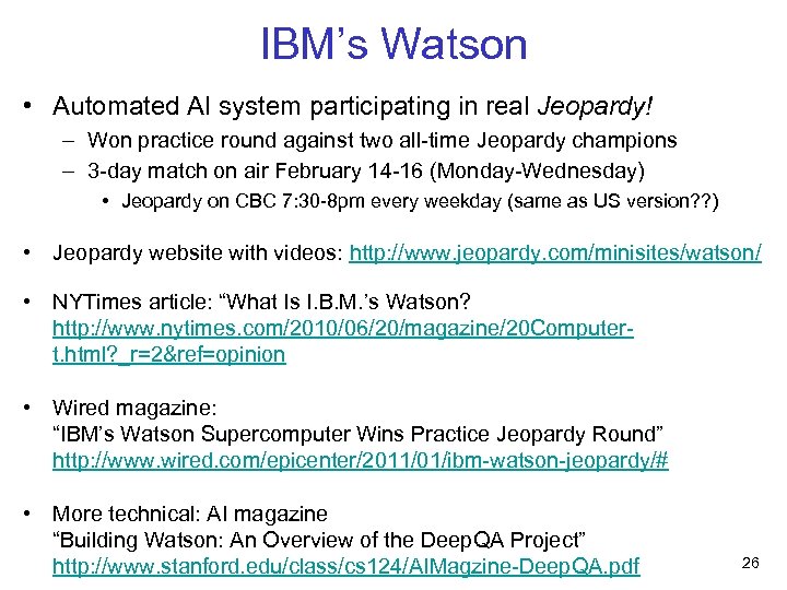 IBM’s Watson • Automated AI system participating in real Jeopardy! – Won practice round