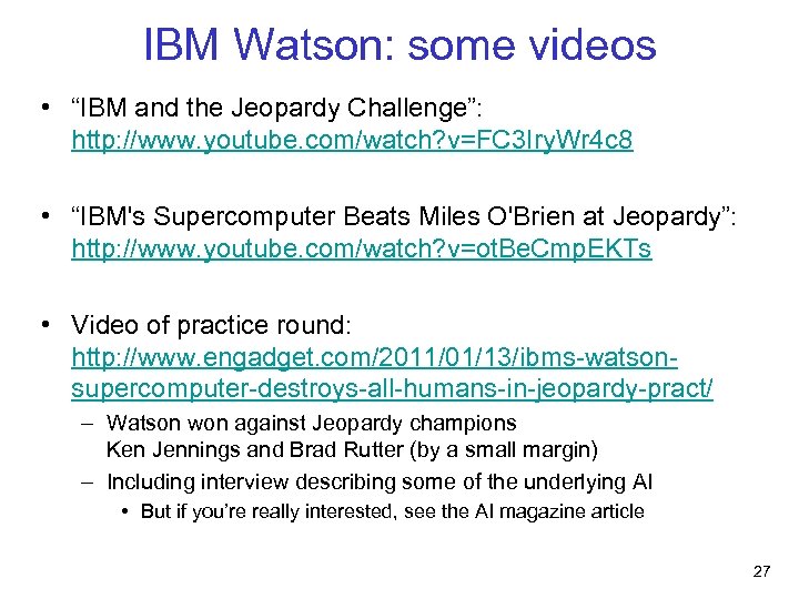 IBM Watson: some videos • “IBM and the Jeopardy Challenge”: http: //www. youtube. com/watch?