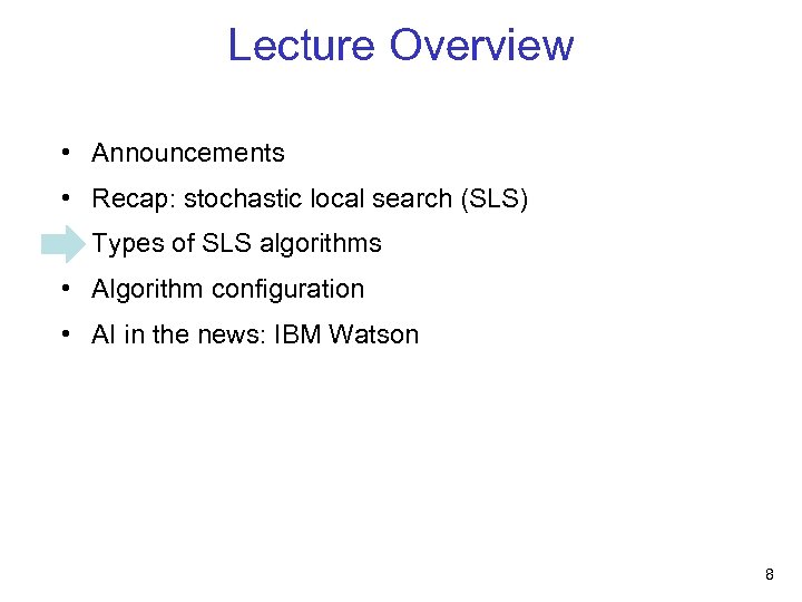 Lecture Overview • Announcements • Recap: stochastic local search (SLS) • Types of SLS