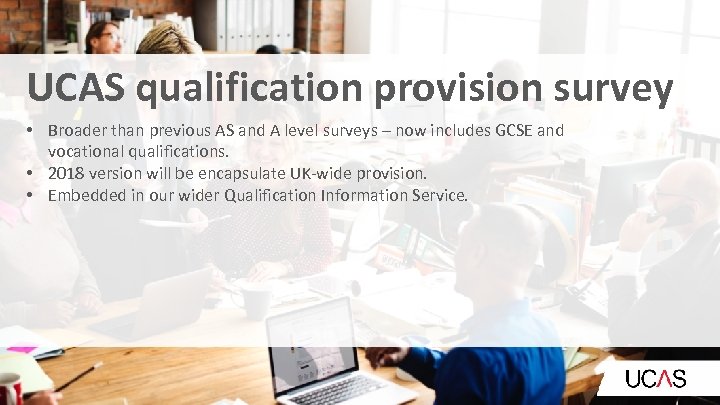 UCAS qualification provision survey • Broader than previous AS and A level surveys –