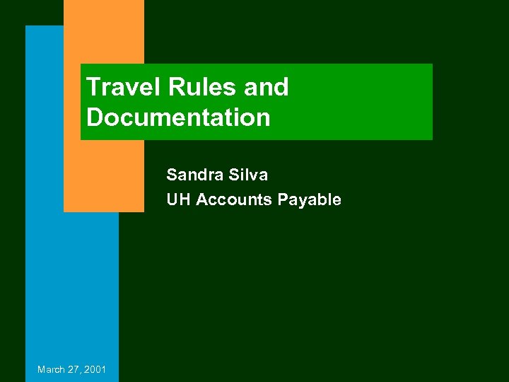 Travel Rules and Documentation Sandra Silva UH Accounts Payable March 27, 2001 