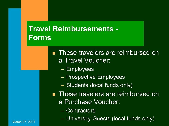 Travel Reimbursements Forms n These travelers are reimbursed on a Travel Voucher: – Employees