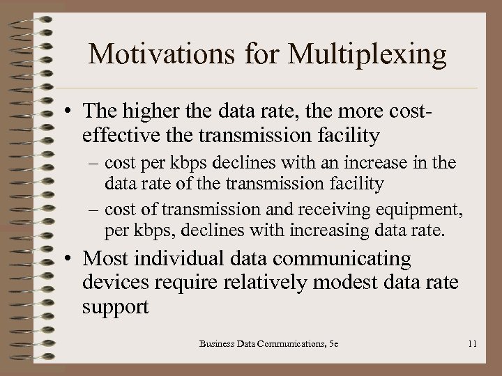 Motivations for Multiplexing • The higher the data rate, the more costeffective the transmission