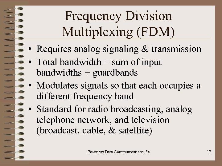 Frequency Division Multiplexing (FDM) • Requires analog signaling & transmission • Total bandwidth =