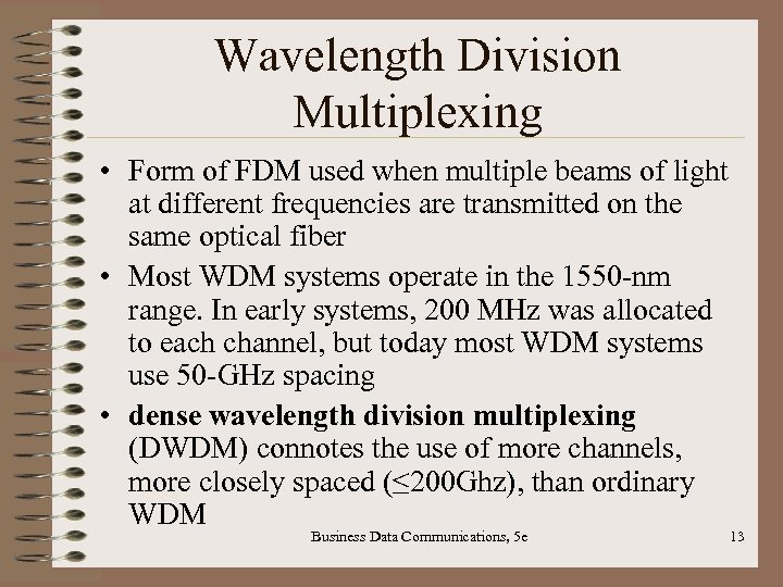 Wavelength Division Multiplexing • Form of FDM used when multiple beams of light at