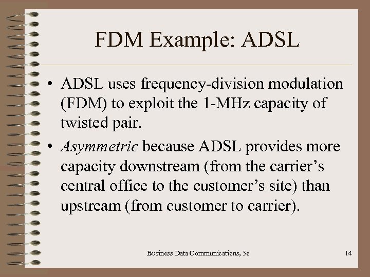 FDM Example: ADSL • ADSL uses frequency-division modulation (FDM) to exploit the 1 -MHz