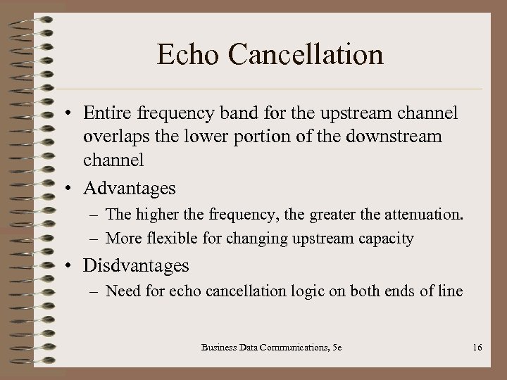 Echo Cancellation • Entire frequency band for the upstream channel overlaps the lower portion