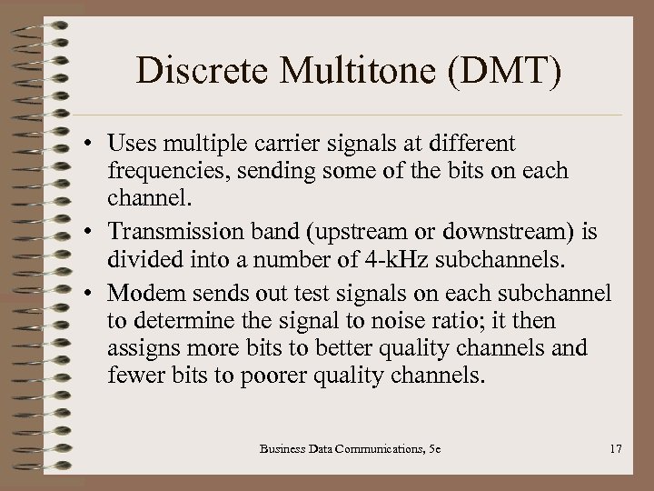 Discrete Multitone (DMT) • Uses multiple carrier signals at different frequencies, sending some of