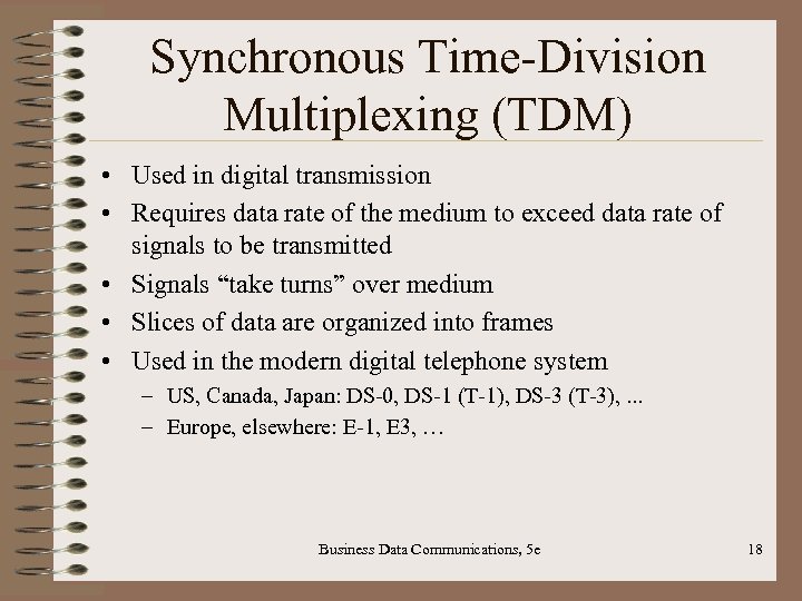 Synchronous Time-Division Multiplexing (TDM) • Used in digital transmission • Requires data rate of