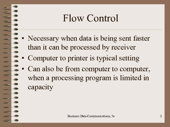 Flow Control • Necessary when data is being sent faster than it can be