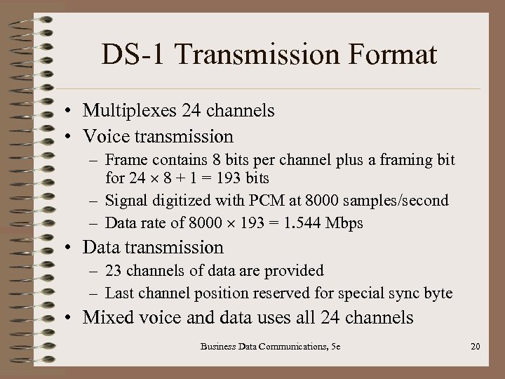 DS-1 Transmission Format • Multiplexes 24 channels • Voice transmission – Frame contains 8