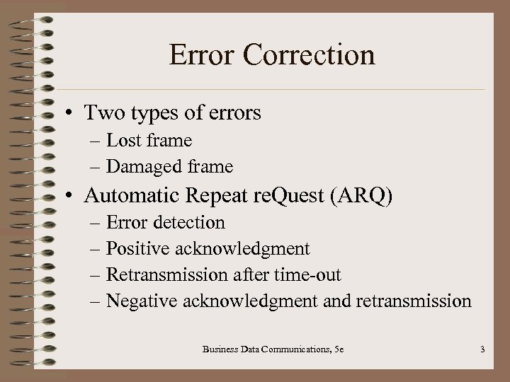 Error Correction • Two types of errors – Lost frame – Damaged frame •