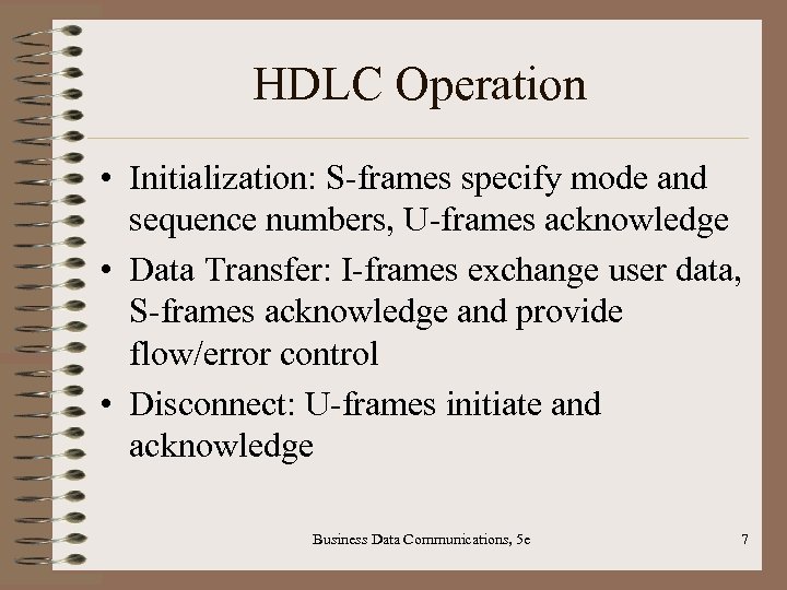 HDLC Operation • Initialization: S-frames specify mode and sequence numbers, U-frames acknowledge • Data