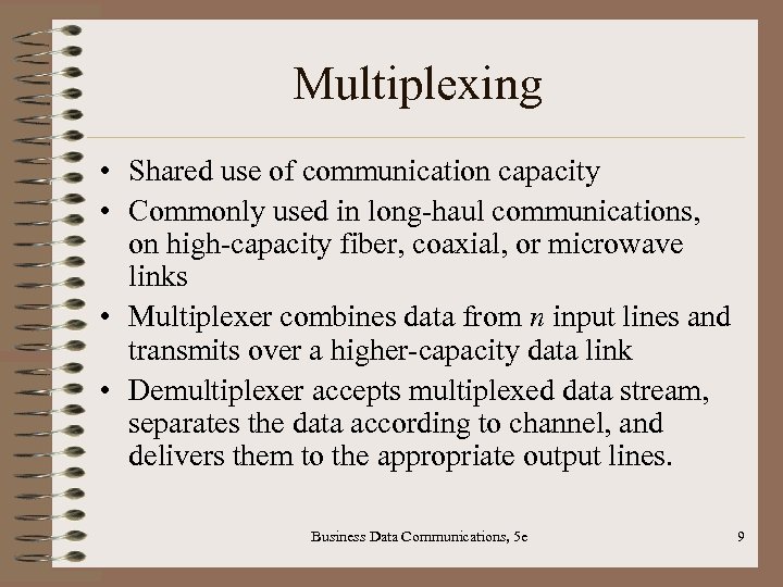 Multiplexing • Shared use of communication capacity • Commonly used in long-haul communications, on