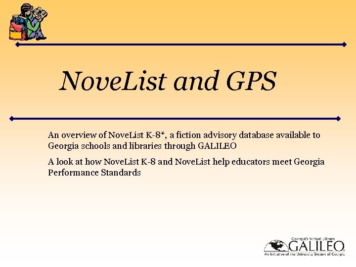 Nove. List and GPS An overview of Nove. List K-8*, a fiction advisory database