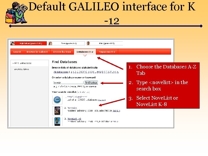 Default GALILEO interface for K -12 1. Choose the Databases A-Z Tab 2. Type