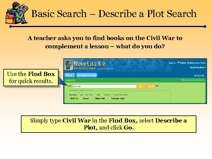 Basic Search – Describe a Plot Search A teacher asks you to find books