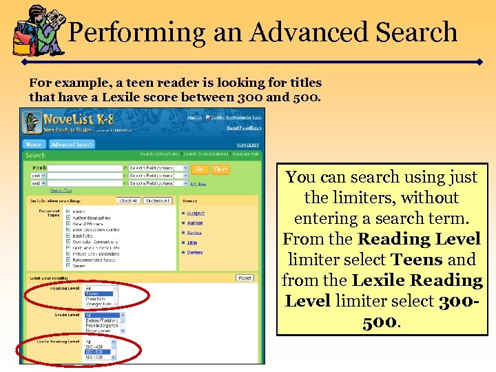 Performing an Advanced Search For example, a teen reader is looking for titles that