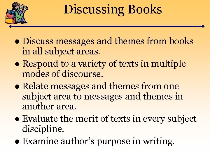 Discussing Books ● Discuss messages and themes from books in all subject areas. ●