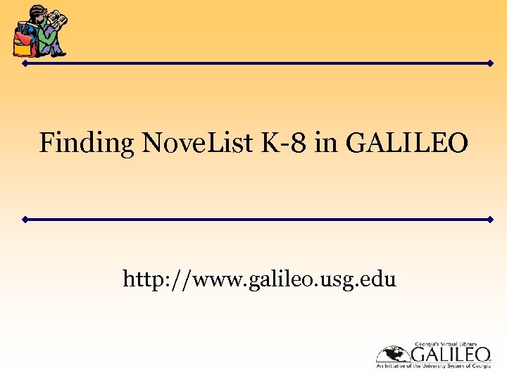 Finding Nove. List K-8 in GALILEO http: //www. galileo. usg. edu 