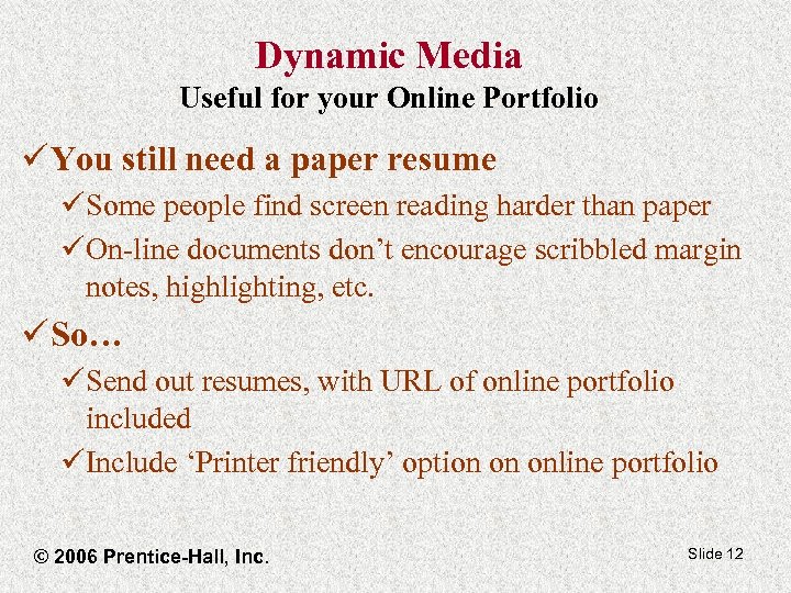 Dynamic Media Useful for your Online Portfolio ü You still need a paper resume