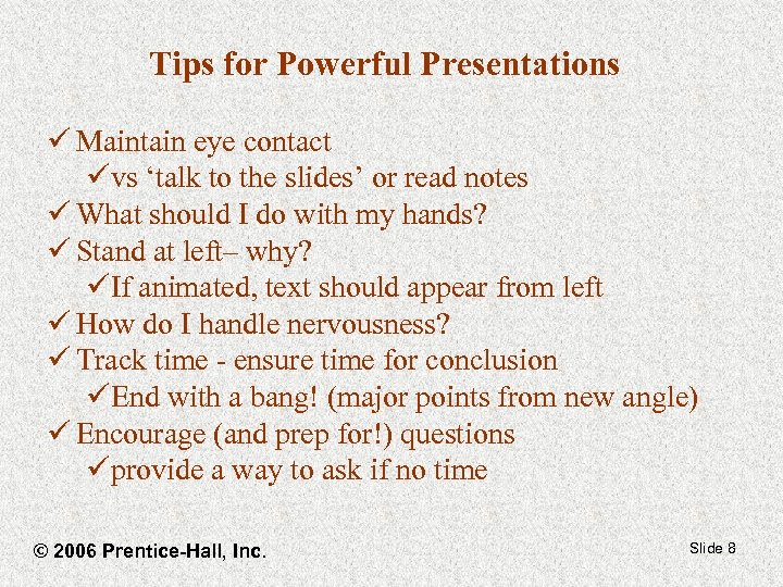 Tips for Powerful Presentations ü Maintain eye contact üvs ‘talk to the slides’ or
