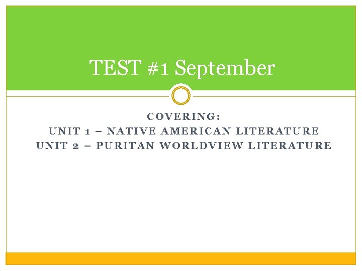 TEST #1 September COVERING: UNIT 1 – NATIVE AMERICAN LITERATURE UNIT 2 – PURITAN