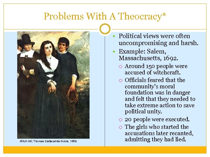 Problems With A Theocracy* Political views were often uncompromising and harsh. Example: Salem, Massachusetts,