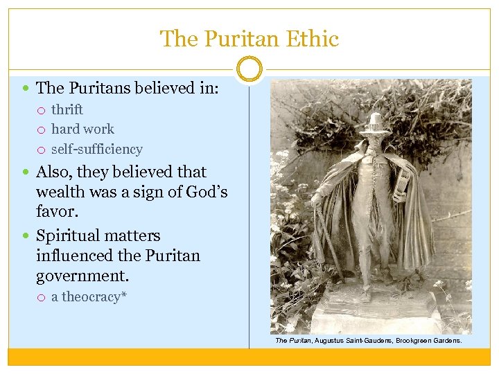 The Puritan Ethic The Puritans believed in: thrift hard work self-sufficiency Also, they believed