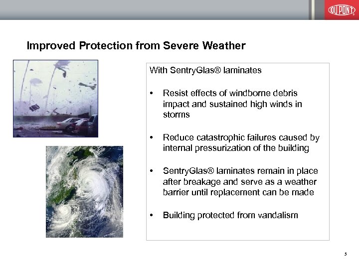 Improved Protection from Severe Weather With Sentry. Glas® laminates • Resist effects of windborne