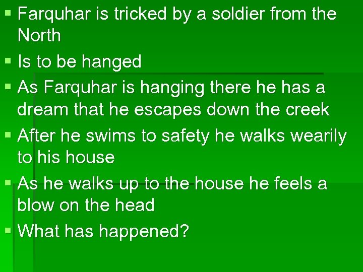 § Farquhar is tricked by a soldier from the North § Is to be