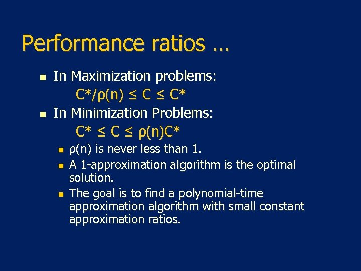 Performance ratios … n n In Maximization problems: C*/ρ(n) ≤ C* In Minimization Problems: