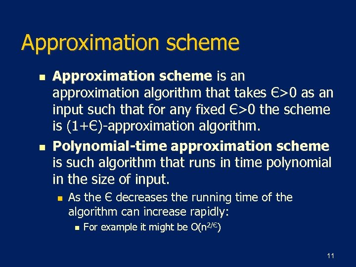 Approximation scheme n n Approximation scheme is an approximation algorithm that takes Є>0 as