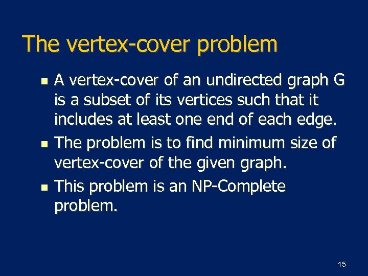 The vertex-cover problem n n n A vertex-cover of an undirected graph G is